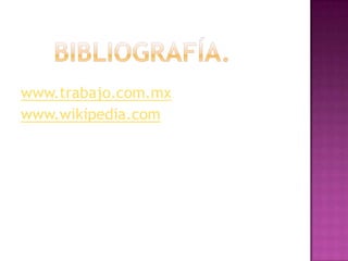 www.trabajo.com.mx
www.wikipedia.com
 