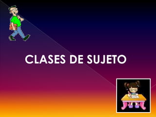 CLASES DE SUJETO  