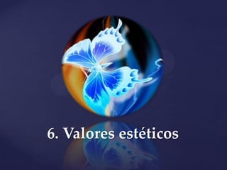 6. Valores estéticos
 
