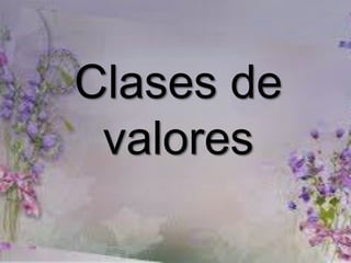 Clases de
valores
 