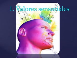 1. Valores sensoriales
 