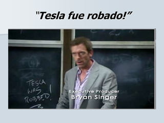 “Tesla fue robado!”
 