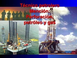 Técnico petrolero
Mención:
niversidad del Zulia
Perforación,
petróleo y gas
Perforación I

Tema I: Generalidades. 1ª
parte
Abril de 2009

 
