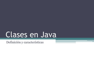 Clases en Java
Definición y características
 