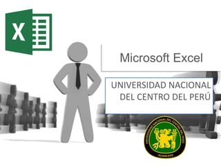 Microsoft Excel 
UNIVERSIDAD NACIONAL 
DEL CENTRO DEL PERÚ 
 