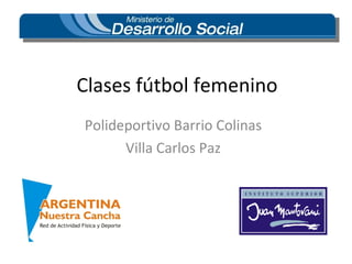 Clases fútbol femenino Polideportivo Barrio Colinas Villa Carlos Paz 