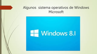 Algunos sistema operativos de Windows
Microsoft
 