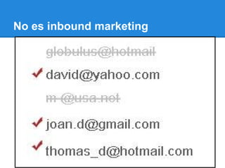 No es inbound marketing
 