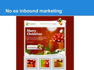 No es inbound marketing
 