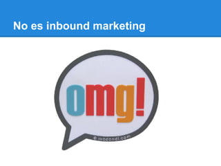 No es inbound marketing
 