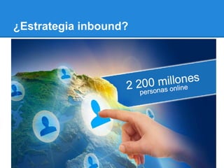 ¿Estrategia inbound?
 