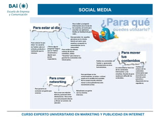 SOCIAL MEDIA

CURSO EXPERTO UNIVERSITARIO EN MARKETING Y PUBLICIDAD EN INTERNET

 
