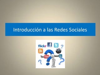 Introducción a las Redes Sociales
 