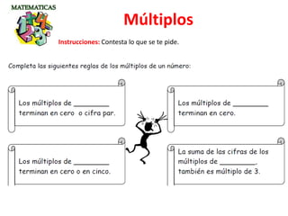 Múltiplos
Instrucciones: Contesta lo que se te pide.
 
