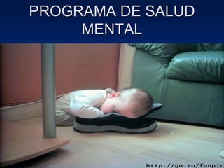 PROGRAMA DE SALUD
MENTAL
 