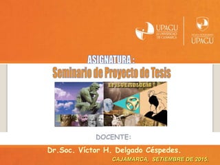 DOCENTE:
Dr.Soc. Víctor H. Delgado Céspedes.
CAJAMARCA, SETIEMBRE DE 2015.
 