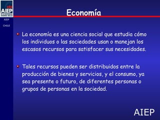 Economía La economía es una ciencia social que estudia cómo los individuos o las sociedades usan o manejan los escasos recursos para satisfacer sus necesidades.  Tales recursos pueden ser distribuidos entre la producción de bienes y servicios, y el consumo, ya sea presente o futuro, de diferentes personas o grupos de personas en la sociedad.  