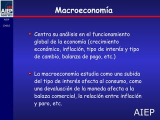 Macroeconomía C entra su análisis en el funcionamiento global de la economía (crecimiento económico, inflación, tipo de interés y tipo de cambio, balanza de pago, etc.) La macroeconomía estudia como una subida del tipo de interés afecta al consumo, como una devaluación de la moneda afecta a la balaza comercial, la relación entre inflación y paro, etc.   