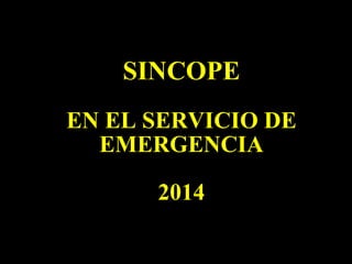 SINCOPE 
EN EL SERVICIO DE 
EMERGENCIA 
2014 
 