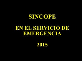 SINCOPE
EN EL SERVICIO DE
EMERGENCIA
2015
 