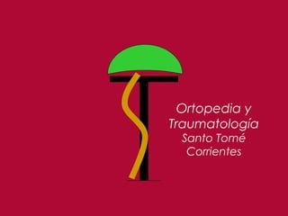 Ortopedia y
Traumatología
Santo Tomé
Corrientes
 