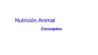 Nutrición Animal
Conceptos
 