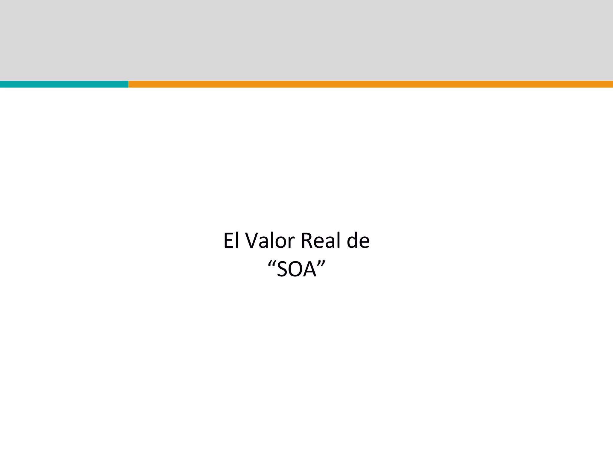 El Valor Real de “ SOA” 