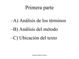 Primera parte
–A) Análisis de los términos
–B) Análisis del método
–C) Ubicación del texto
Gemma Muñoz-Alonso
 