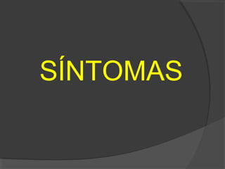 SÍNTOMAS
 