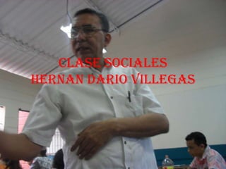 CLASE SOCIALESHERNAN DARIO VILLEGAS 