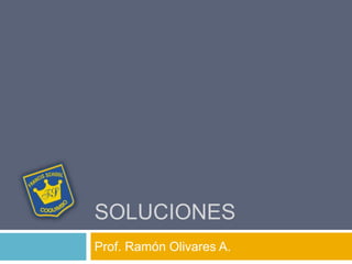 SOLUCIONES
Prof. Ramón Olivares A.
 