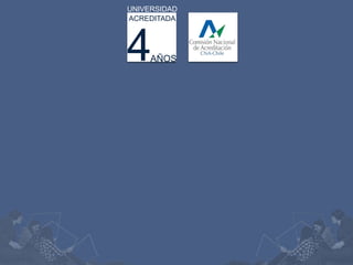 4AÑOS
UNIVERSIDAD
ACREDITADA
 