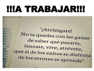 !!!A TRABAJAR!!!
 