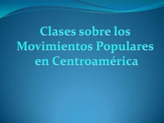 Clases sobre los movimientos populares de centroamerica