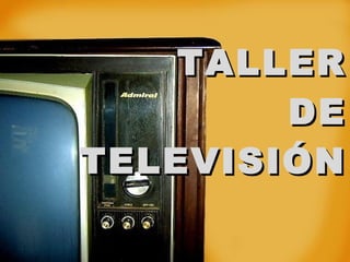 TALLER DE TELEVISIÓN 