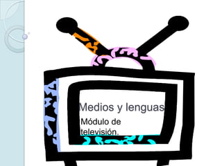 Medios y lenguas Módulo de televisión. 