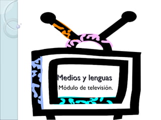 Medios y lenguas Módulo de televisión. 