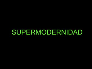 SUPERMODERNIDAD 