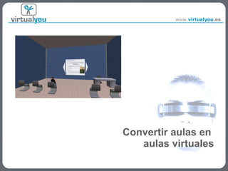 Convertir aulas en  aulas virtuales 