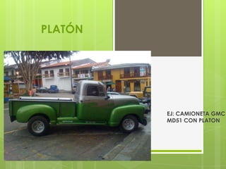 PLATÓN




         EJ: CAMIONETA GMC
         MD51 CON PLATON
 