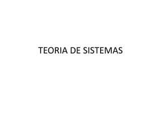 TEORIA DE SISTEMAS
 