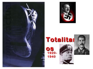 TotalitarismTotalitarism
osos
1920-
1940
 