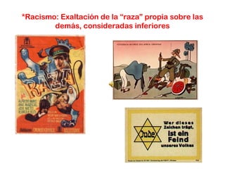 *Racismo: Exaltación de la “raza” propia sobre las
demás, consideradas inferiores
 