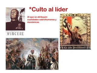 *Culto al líder
Al que se atribuyen
cualidades sobrehumanas y
mesiánicas
 