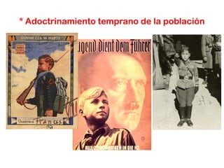 * Adoctrinamiento temprano de la población
 