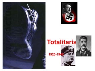 Totalitarismos
1920-1940
 