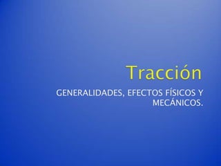 GENERALIDADES, EFECTOS FÍSICOS Y
                    MECÁNICOS.
 