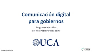 Director: Pablo Pérez Paladino
Programa ejecutivo
Comunicación digital
para gobiernos
 
