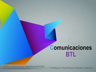 Comunicaciones
Cátedra: Comunicaciones Integradas de Mercadeo
Escuela de Administración UCAB Profesora: Maryfrancia Méndez Matheus
 