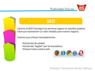 Profesora: Maryfrancia Méndez Matheus
Publicidad OnLine
SEO
 